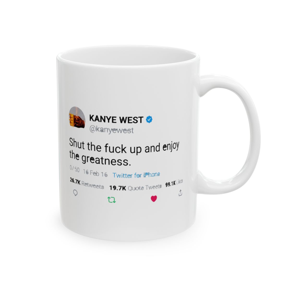 White ceramic coffee mug featuring a blue and white Twitter post with Kanye West's profile picture and the text "Shut the fuck up and enjoy the greatness." The post includes the date, time, number of...