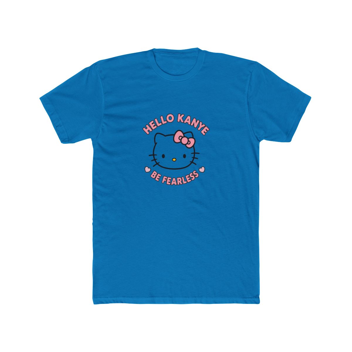 Hello Kanye Be Fearless T Shirt